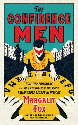 The Confidence Men: How Two Prisoners of War Engineered the Most Remarkable Escape in History - Fox, Margalit