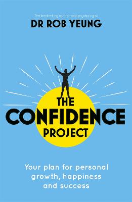 The Confidence Project: Your plan for personal growth, happiness and success - Yeung, Rob, Dr.