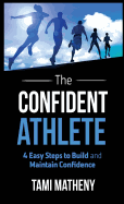 The Confident Athlete: 4 Easy Steps to Build and Maintain Confidence