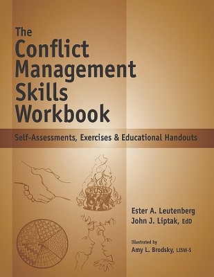 The Conflict Management Skills Workbook: Self-Assessments, Exercises & Educational Handouts - Leutenberg, Ester A, and Liptak, John J