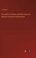 The Conflict of Studies and Other Essays on Subjects Connected with Education