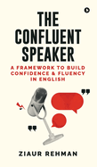 The Confluent Speaker: A framework to build confidence and fluency in English