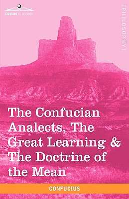 The Confucian Analects, the Great Learning & the Doctrine of the Mean - Confucius, and Legge, James (Translated by)