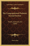 The Congregational Psalmist, Second Section: Chants, Sanctuses, Etc. (1868)