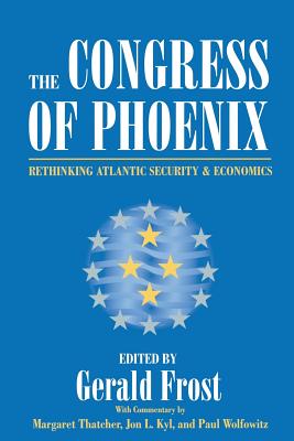 The Congress of Phoenix: Rethinking Atlantic Security and Economics - Frost, Gerald