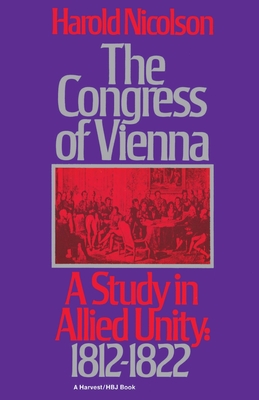 The Congress of Vienna: A Study of Allied Unity: 1812-1822 - Nicolson, Harold, and Nicolson, Harold (Introduction by)