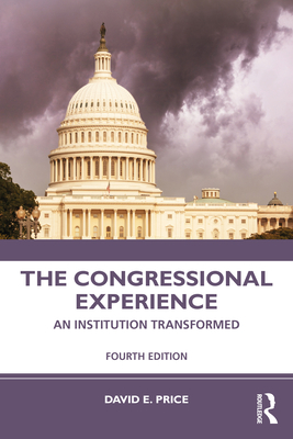 The Congressional Experience: An Institution Transformed - David E Price