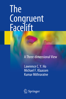 The Congruent Facelift: A Three-Dimensional View - Ho, Lawrence C y, and Klaassen, Michael F, and Mithraratne, Kumar