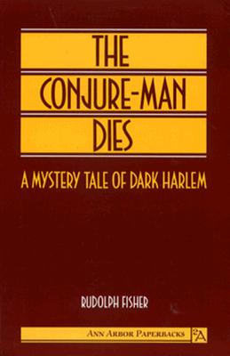 The Conjure-Man Dies: A Mystery Tale of Dark Harlem - Fisher, Rudolph