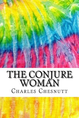 The Conjure Woman: Includes MLA Style Citations for Scholarly Secondary Sources, Peer-Reviewed Journal Articles and Critical Essays (Squid Ink Classics) - Chesnutt, Charles W