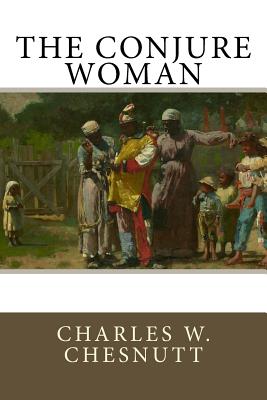 The Conjure Woman - Chesnutt, Charles W