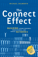 The Connect Effect: Building Strong Personal, Professional, and Virtual Networks