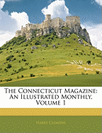 The Connecticut Magazine: An Illustrated Monthly, Volume 1