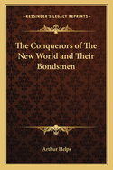 The Conquerors of the New World and Their Bondsmen