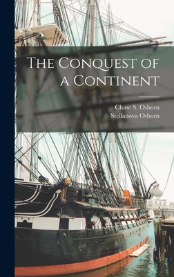 The Conquest of a Continent - Osborn, Chase S (Chase Salmon) B 1 (Creator), and Osborn, Stellanova 1894-1988
