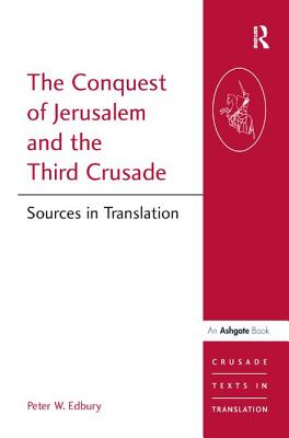 The Conquest of Jerusalem and the Third Crusade: Sources in Translation - Edbury, Peter W.