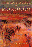 The Conquest of Morocco: A History