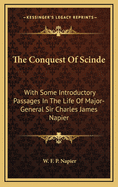 The Conquest of Scinde: With Some Introductory Passages in the Life of Major-General Sir Charles James Napier