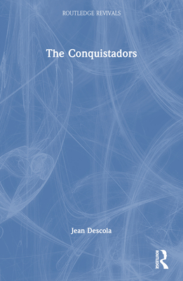 The Conquistadors - Descola, Jean, and Barnes, Malcolm (Translated by)