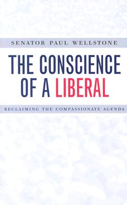 The Conscience of a Liberal: Reclaiming the Compassionate Agenda - Wellstone, Senator Paul