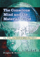 The Conscious Mind and the Material World: On Psi, the Soul and the Self