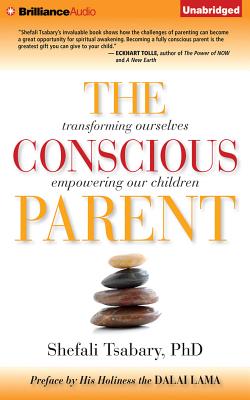 The Conscious Parent: Transforming Ourselves, Empowering Our Children - Tsabary, Shefali, Dr., PhD (Read by)