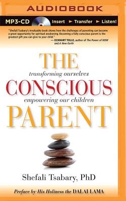 The Conscious Parent: Transforming Ourselves, Empowering Our Children - Tsabary, Shefali, Dr., PhD (Read by)