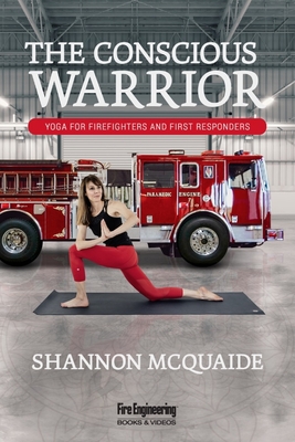The Conscious Warrior: Yoga for Firefighters & First Responders - McQuaide, Shannon