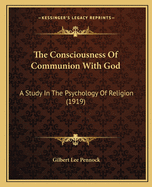 The Consciousness Of Communion With God: A Study In The Psychology Of Religion (1919)