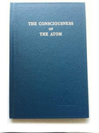 The Consciousness of the Atom - Bailey, Alice A.