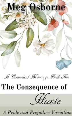 The Consequence of Haste: A Pride and Prejudice Variation - Osborne, Meg