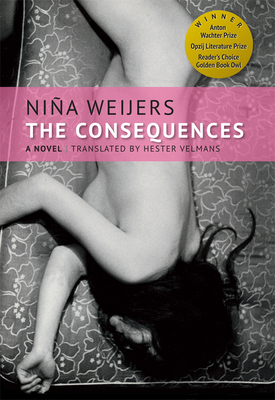 The Consequences - Weijers, Nina, and Velmans, Hester (Translated by)