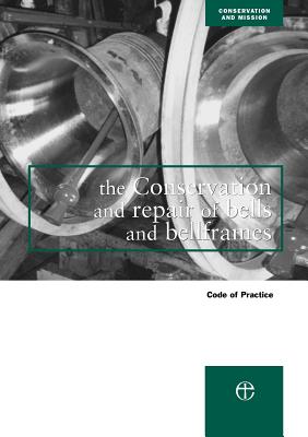 The Conservation and Repair of Bells and Bellframes: Code of practice - Council for the Care of Churches