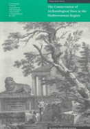 The Conservation of Archaeological Sites in the Mediterranean Region: An International Conference Organized by the Getty Conservation Institute and the J. Paul Getty Museum, May 1995