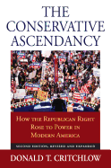 The Conservative Ascendancy: How the Republican Right Rose to Power in Modern America?second Edition, Revised and Expanded