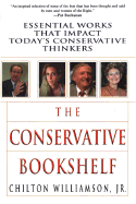 The Conservative Bookshelf: Essential Works That Impact Today's Conservative Thinkers - Williamson, Chilton, and Williamson, Jr