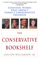 The Conservative Bookshelf: Essential Works That Impact Today's Conservative Thinkers - Williamson, Chilton