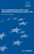 The Conservative Party and European Integration Since 1945: At the Heart of Europe?