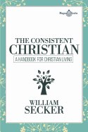 The Consistent Christian: A Handbook for Christian Living