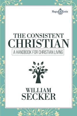 The Consistent Christian: A Handbook for Christian Living - Lazar, Vasile (Editor), and Secker, William