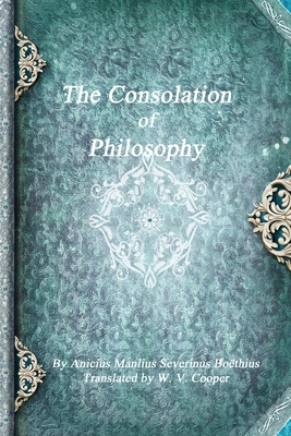 The Consolation of Philosophy - Severinus Boethius, Anicius Manlius