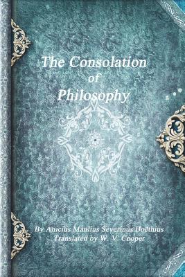 The Consolation of Philosophy - Uyl, Anthony (Editor), and Severinus Boethius, Anicius Manlius