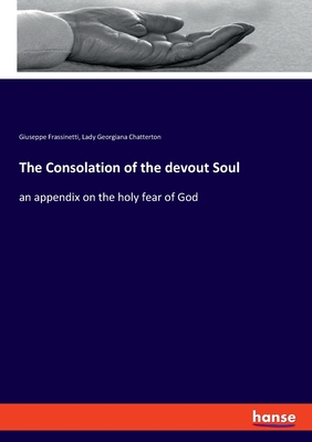 The Consolation of the devout Soul: an appendix on the holy fear of God - Frassinetti, Giuseppe, and Chatterton, Lady Georgiana