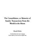 The Consolidator, or Memoirs of Sundry Transactions from the World in the Moon - Defoe, Daniel