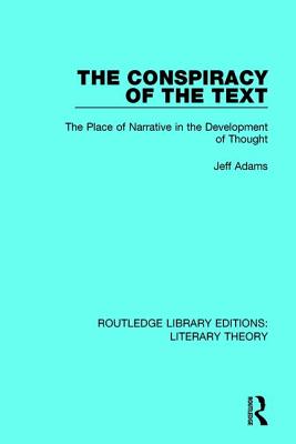 The Conspiracy of the Text: The Place of Narrative in the Development of Thought - Adams, Jeff