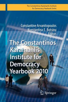 The Constantinos Karamanlis Institute for Democracy Yearbook 2010 - Arvanitopoulos, Constantine (Editor), and Botsiou, Konstantina E. (Editor)