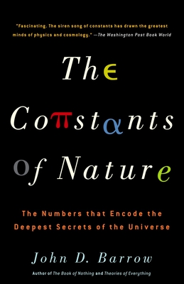 The Constants of Nature: The Numbers That Encode the Deepest Secrets of the Universe - Barrow, John, Sir