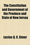 The Constitution and Government of the Province and State of New Jersey