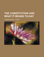 The Constitution and What It Means To-Day