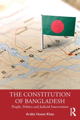 The Constitution of Bangladesh: People, Politics and Judicial Intervention - Hosen Khan, Arafat